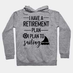 Yes I Do Have A Retirement Plan I plan On Sailing Hoodie